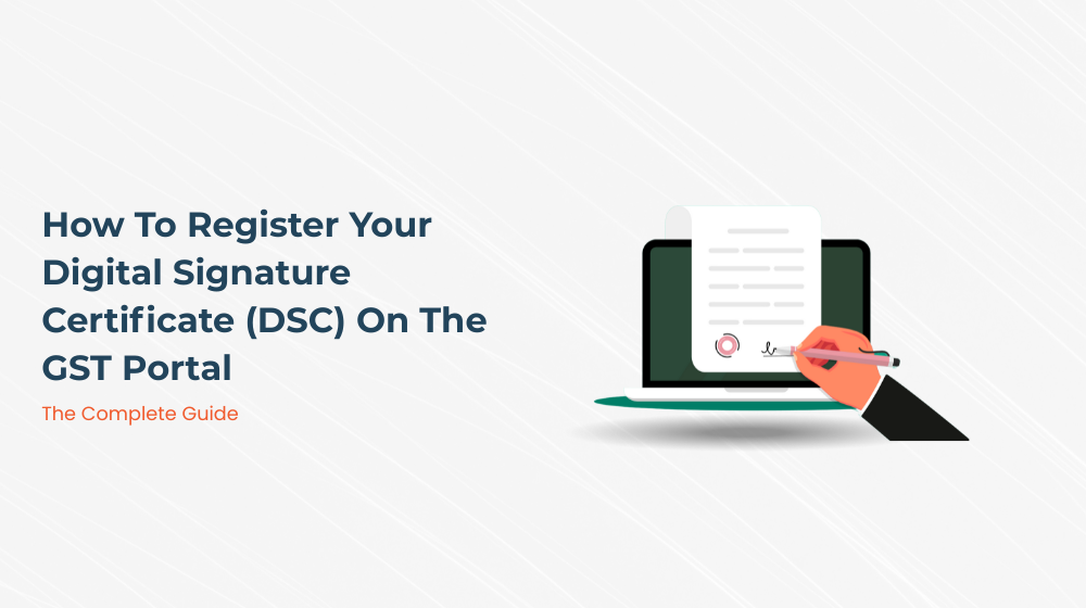 How To Register Your Digital Signature Certificate (DSC) On The GST Portal