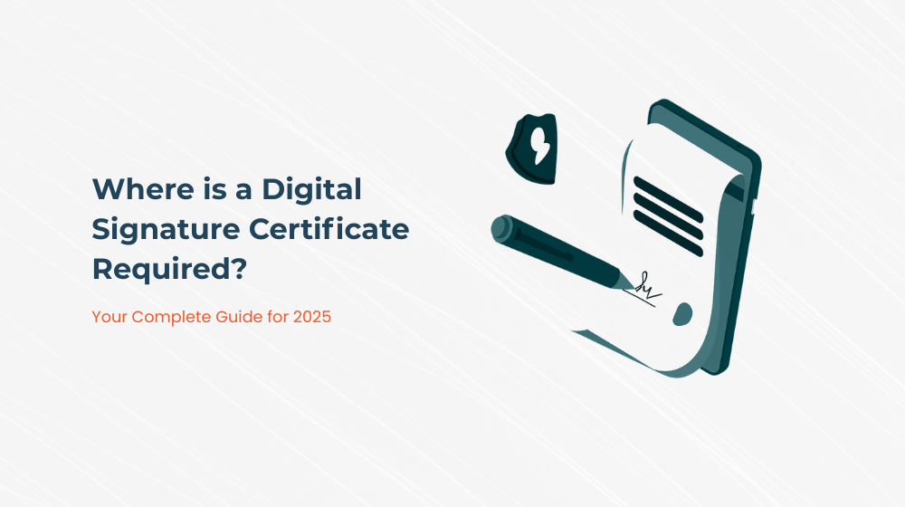 Where is a Digital Signature Certificate Required? Your Complete Guide for 2025