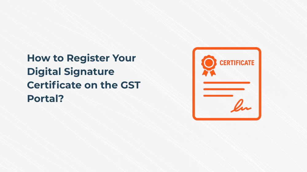 How to Register Your Digital Signature Certificate on the GST Portal?